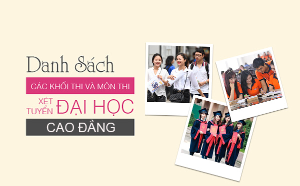 Danh sách các khối thi, tổ hợp môn xét tuyển đại học, cao đẳng mới nhất